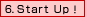 6. Start UpI